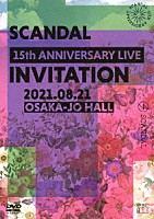 ＳＣＡＮＤＡＬ「 ＳＣＡＮＤＡＬ　１５ｔｈ　ＡＮＮＩＶＥＲＳＡＲＹ　ＬＩＶＥ　『ＩＮＶＩＴＡＴＩＯＮ』　ａｔ　ＯＳＡＫＡ－ＪＯ　ＨＡＬＬ」