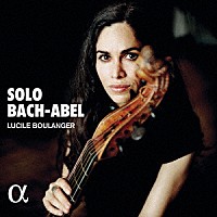 リュシル・ブーランジェ「 ＳＯＬＯ　ＢＡＣＨ－ＡＢＥＬ　～無伴奏ガンバによる、バッハとアーベル作品集」