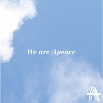 Ａｐｅａｃｅ 「Ｗｅ　ａｒｅ　Ａｐｅａｃｅ」