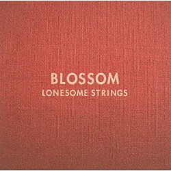 ロンサムストリングス「ＢＬＯＳＳＯＭ」