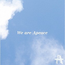 Ａｐｅａｃｅ「Ｗｅ　ａｒｅ　Ａｐｅａｃｅ」