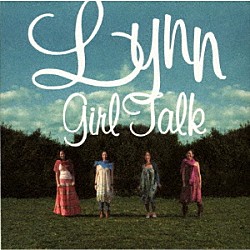 Ｌｙｎｎ「Ｇｉｒｌ　ｔａｌｋ」