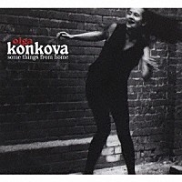 オルガ・コンコヴァ「 サム・シングス・フロム・ホーム」