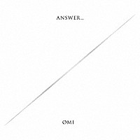 ＯＭＩ「 ＡＮＳＷＥＲ．．．」