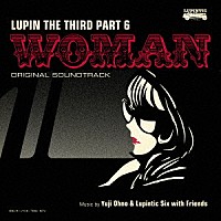 Ｙｕｊｉ　Ｏｈｎｏ　＆　Ｌｕｐｉｎｔｉｃ　Ｓｉｘ「 ルパン三世　ＰＡＲＴ６　オリジナル・サウンドトラック２　『ＬＵＰＩＮ　ＴＨＥ　ＴＨＩＲＤ　ＰＡＲＴ６～ＷＯＭＡＮ』」
