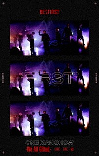 ＢＥ：ＦＩＲＳＴ 「“ＦＩＲＳＴ”　Ｏｎｅ　Ｍａｎ　Ｓｈｏｗ　－Ｗｅ　Ａｌｌ　Ｇｉｆｔｅｄ．－」