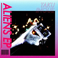 ＴＡＫＵ　ＩＮＯＵＥ 「ＡＬＩＥＮＳ　ＥＰ」