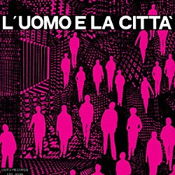 Ｐｉｅｒｏ　Ｕｍｉｌｉａｎｉ「Ｌ’ＵＯＭＯ　Ｅ　ＬＡ　ＣＩＴＴＡ」