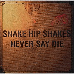 ＳＮＡＫＥ　ＨＩＰ　ＳＨＡＫＥＳ「ＮＥＶＥＲ　ＳＡＹ　ＤＩＥ」