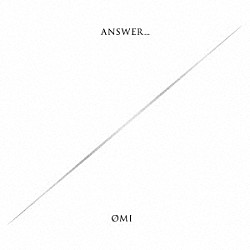 ＯＭＩ「ＡＮＳＷＥＲ．．．」