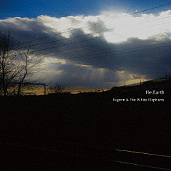 Ｆｕｇｅｎｎ　＆　Ｔｈｅ　Ｗｈｉｔｅ　Ｅｌｅｐｈａｎｔｓ「Ｒｅ：Ｅａｒｔｈ」