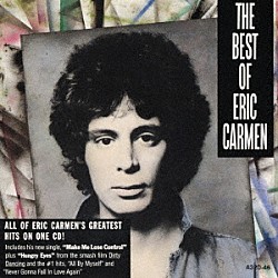 エリック・カルメン「ハングリー・アイズ～メイク・ミー・ルーズ・コントロール　ベスト・オブ・エリック・カルメン」