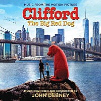 ジョン・デブニー「 オリジナル・サウンドトラック　でっかくなっちゃった赤い子犬　僕はクリフォード」