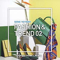 （ＢＧＭ）「 ＮＴＶＭ　Ｍｕｓｉｃ　Ｌｉｂｒａｒｙ　シーン・キーワード編　ファッション＆トレンド０２」