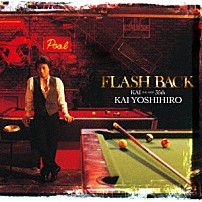 甲斐よしひろ 「ＦＬＡＳＨ　ＢＡＣＫ　ＫＡＩ　ＴＨＥ　ＢＥＳＴ　３５ｔｈ」