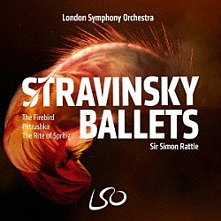 サー・サイモン・ラトル ロンドン交響楽団「ストラヴィンスキー：火の鳥、ペトルーシュカ、春の祭典」