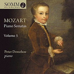 ピーター・ドノホー「モーツァルト：ピアノ・ソナタ集　第５集」