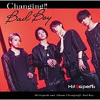 Ｈｉ！Ｓｕｐｅｒｂ「 Ｃｈａｎｇｉｎｇ！！－Ｂａｄ　Ｂｏｙ－」
