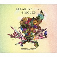 ＢＲＥＡＫＥＲＺ「 ＢＲＥＡＫＥＲＺ　ＢＥＳＴ　－ＳＩＮＧＬＥＺ－」