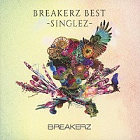 ＢＲＥＡＫＥＲＺ「 ＢＲＥＡＫＥＲＺ　ＢＥＳＴ　－ＳＩＮＧＬＥＺ－」