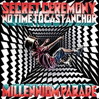 ｍｉｌｌｅｎｎｉｕｍ　ｐａｒａｄｅ 「Ｓｅｃｒｅｔ　Ｃｅｒｅｍｏｎｙ／Ｎｏ　Ｔｉｍｅ　ｔｏ　Ｃａｓｔ　Ａｎｃｈｏｒ」
