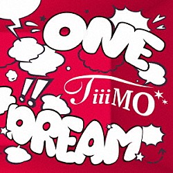 ＴｉｉｉＭＯ「ＯＮＥ　ＤＲＥＡＭ」