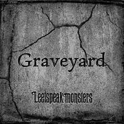 Ｌｅｅｔｓｐｅａｋ　ｍｏｎｓｔｅｒｓ「Ｇｒａｖｅｙａｒｄ」