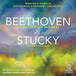 ピッツバーグ交響楽団 マンフレート・ホーネック「ベートーヴェン：交響曲第６番「田園」，スタッキー：「沈黙の春」」