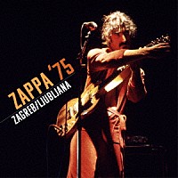 フランク・ザッパ「 ザッパ　７５：ザグレブ／リュブリャナ」
