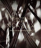 ＮＩＧＨＴＭＡＲＥ「 ＴＯＵＲ　２０２２　ＮＯＸ：ＬＵＸ　２０２２．４．１７　ａｔ　Ｚｅｐｐ　ＤｉｖｅｒＣｉｔｙ　Ｔｏｋｙｏ」