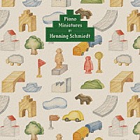 Ｈｅｎｎｉｎｇ　Ｓｃｈｍｉｅｄｔ「 Ｐｉａｎｏ　Ｍｉｎｉａｔｕｒｅｓ」