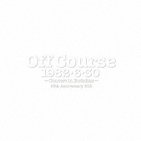 オフコース「 Ｏｆｆ　Ｃｏｕｒｓｅ　１９８２・６・３０　武道館コンサート４０ｔｈ　Ａｎｎｉｖｅｒｓａｒｙ　ＢＯＸ」