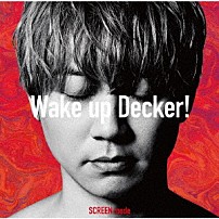 ＳＣＲＥＥＮ　ｍｏｄｅ 「Ｗａｋｅ　ｕｐ　Ｄｅｃｋｅｒ！」