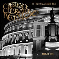 クリーデンス・クリアウォーター・リヴァイヴァル 「ライヴ・アット・ロイヤル・アルバート・ホール」