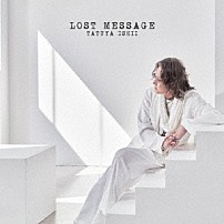 石井竜也 「ＬＯＳＴ　ＭＥＳＳＡＧＥ」