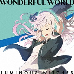 ルミナスウィッチーズ「ＷＯＮＤＥＲＦＵＬ　ＷＯＲＬＤ」