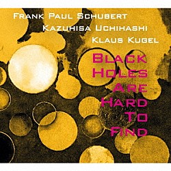 ＳＵＫ Ｆｒａｎｋ　Ｐａｕｌ　Ｓｃｈｕｂｅｒｔ 内橋和久 Ｋｌａｕｓ　Ｋｕｇｅｌ「Ｂｌａｃｋ　ｈｏｌｅｓ　ａｒｅ　ｈａｒｄ　ｔｏｎｇｉｎｇ」