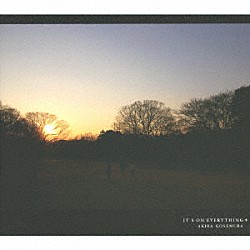 ＡＫＩＲＡ　ＫＯＳＥＭＵＲＡ「ＩＴ’Ｓ　ＯＮ　ＥＶＥＲＹＴＨＩＮＧ＋」