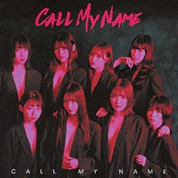 ＣＡＬＬ　ＭＹ　ＮＡＭＥ「ＣＡＬＬ　ＭＹ　ＮＡＭＥ」