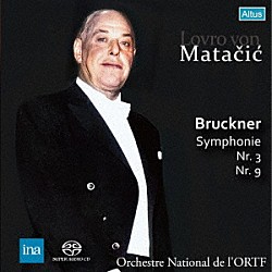 ロヴロ・フォン・マタチッチ フランス国立管弦楽団「ブルックナー：交響曲第３番＆第９番」