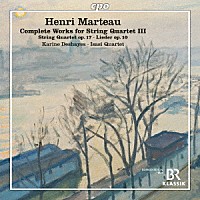 （クラシック）「 アンリ・マルトー：弦楽四重奏曲全集　第３集」