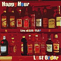 Ｈａｐｐｙ　Ｈｏｕｒ「 Ｌａｓｔ　Ｏｒｄｅｒ」