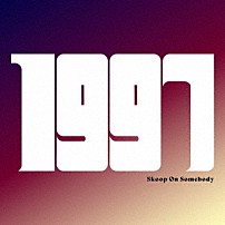 Ｓｋｏｏｐ　Ｏｎ　Ｓｏｍｅｂｏｄｙ 「１９９７」