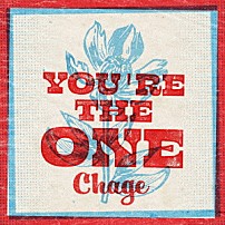 Ｃｈａｇｅ 「ＹＯＵ’ＲＥ　ＴＨＥ　ＯＮＥ」