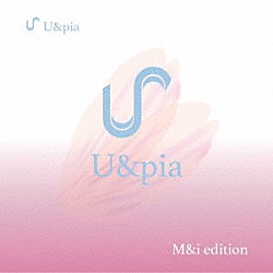 Ｕ＆ｐｉａ「Ｕｔｏｐｉａ」