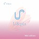 Ｕ＆ｐｉａ「Ｕｔｏｐｉａ」
