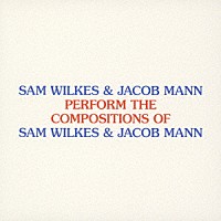 サム・ウィルクス＆ジェイコブ・マン「 パフォーム・ザ・コンポジションズ・オブ・サム・ウィルクス　＆　ジェイコブマン」