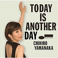 ＣＨＩＨＩＲＯ　ＹＡＭＡＮＡＫＡ「 ＴＯＤＡＹ　ＩＳ　ＡＮＯＴＨＥＲ　ＤＡＹ」