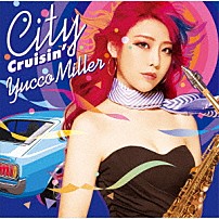 ユッコ・ミラー 「Ｃｉｔｙ　Ｃｒｕｉｓｉｎ’」