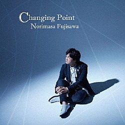 藤澤ノリマサ「Ｃｈａｎｇｉｎｇ　Ｐｏｉｎｔ」